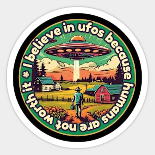 I belive in ufos because humans are not worth it Sticker